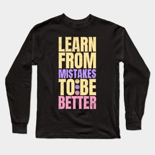 Learn from mistakes to be better Long Sleeve T-Shirt
